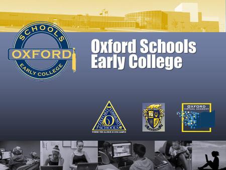 Oxford Schools Early College WHERE THE GLOBOE IS OUR CAMPUS.