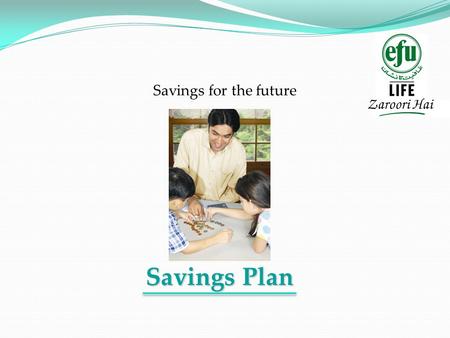 Savings Plan Savings for the future. C C hoosing the Right Investment High value savings and investment plan Provides rapid accumulation of fund value.