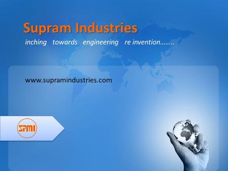 Supram Industries inching towards engineering re invention……..