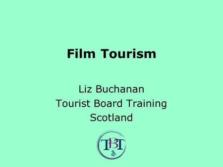 Film Tourism Liz Buchanan Tourist Board Training Scotland.