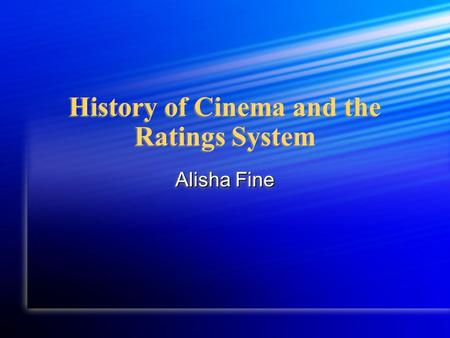 History of Cinema and the Ratings System Alisha Fine.