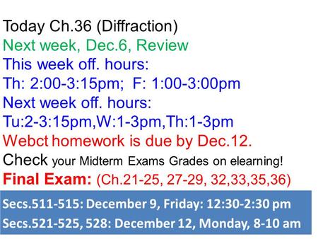 Today Ch.36 (Diffraction) Next week, Dec.6, Review