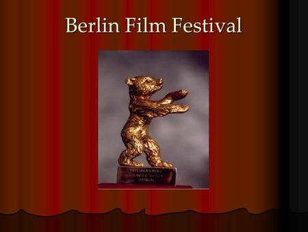 Berlin Film Festival. Introduction to Berlin Film Festival One of the A festivals in Europe. One of the most three important film festivals in the world.