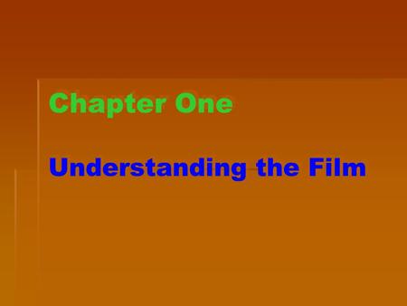 Chapter One Understanding the Film. What is film? Film, or Am. and Aus. movie, is a series of moving pictures, usually shown in a cinema or on television.