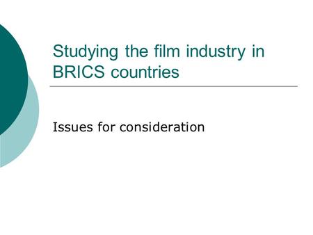 Studying the film industry in BRICS countries Issues for consideration.