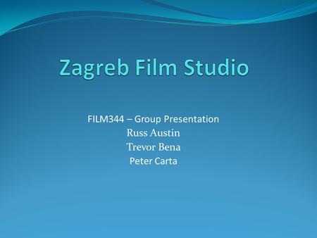 FILM344 – Group Presentation Russ Austin Trevor Bena Peter Carta.