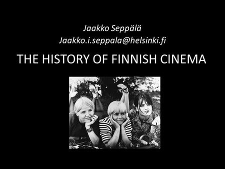 THE HISTORY OF FINNISH CINEMA