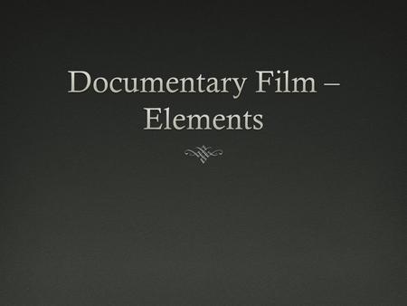Doc Film – elements/structureDoc Film – elements/structure  -of-documentary-film/