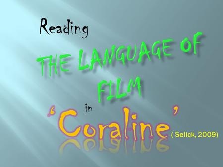 In Reading ( Selick, 2009). Coraline is a stop motion animated film in the fantasy/ horror genre. Fantasy – an imaginary world In which the conflict of.