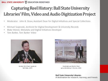 Ball State University Libraries A destination for research, learning, and friends Capturing Reel History: Ball State University Libraries' Film, Video.