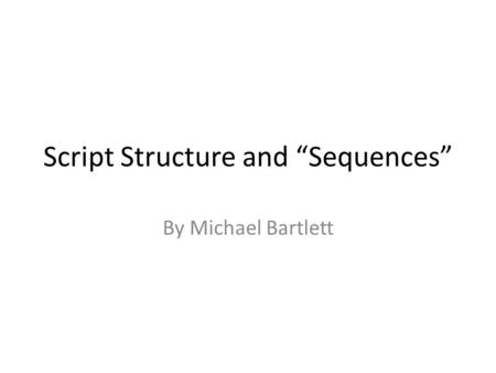 Script Structure and “Sequences”