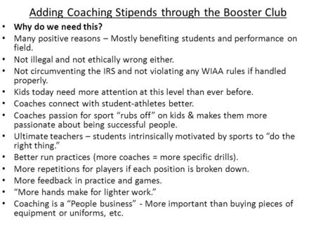 Adding Coaching Stipends through the Booster Club Why do we need this? Many positive reasons – Mostly benefiting students and performance on field. Not.