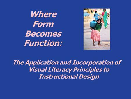Where Form Becomes Function: The Application and Incorporation of Visual Literacy Principles to Instructional Design.