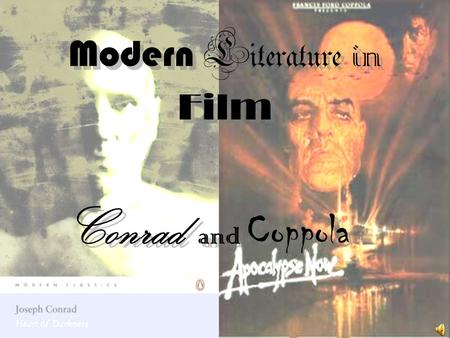 Modern Literature in Film Conrad and Coppola Modern Literature – at a glance 1915 – 1945 Exposed an overall darker and edgier mood.darker Authors influenced.