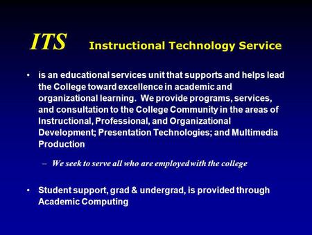 ITS Instructional Technology Service is an educational services unit that supports and helps lead the College toward excellence in academic and organizational.