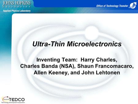 Ultra-Thin Microelectronics Inventing Team: Harry Charles, Charles Banda (NSA), Shaun Francomacaro, Allen Keeney, and John Lehtonen.