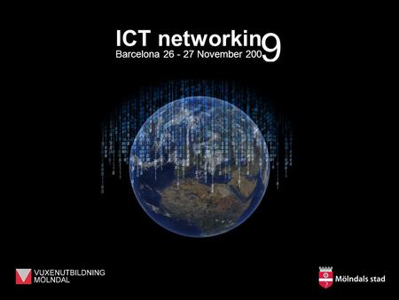 ICT networkin Barcelona 26 - 27 November 200 9. The City of Mölndal ICT networkin Barcelona 26 - 27 November 200 9 59.000 inhabitants. Bordering the city.