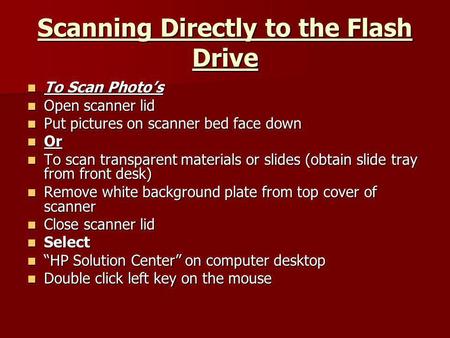 Scanning Directly to the Flash Drive To Scan Photos To Scan Photos Open scanner lid Open scanner lid Put pictures on scanner bed face down Put pictures.