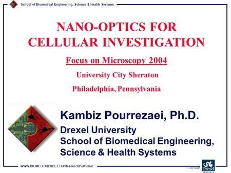 WWW.BIOMED.DREXEL.EDU/ResearchPortfolio/ School of Biomedical Engineering, Science & Health Systems V 1.0 SD [020327] Kambiz Pourrezaei, Ph.D. Drexel University.