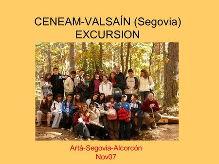 CENEAM-VALSAÍN (Segovia) EXCURSION Artà-Segovia-Alcorcón Nov07.