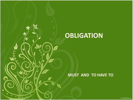 OBLIGATION MUST AND TO HAVE TO. Must is a modal verb. It is used in the present or future. Must has no final s in the third person singular: You must,