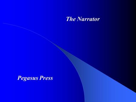 The Narrator Pegasus Press. Necessity? Is The Narrator Necessary? – In all narratives?