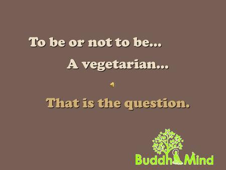 To be or not to be… A vegetarian… That is the question.
