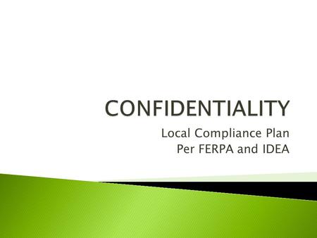Local Compliance Plan Per FERPA and IDEA. Identify all district staff responsible for maintaining confidentiality of student records. Determine what counts.