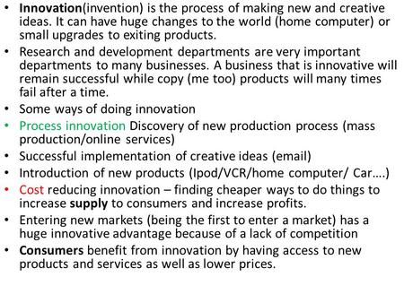 Innovation(invention) is the process of making new and creative ideas