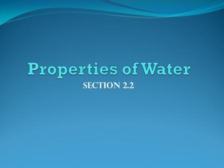 Properties of Water Section 2.2.