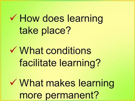 How does learning take place?