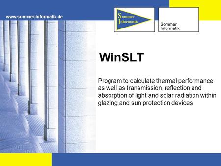 Www.sommer-informatik.de WinSLT Program to calculate thermal performance as well as transmission, reflection and absorption of light and solar radiation.