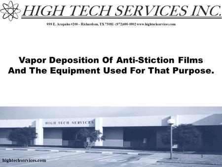 999 E. Arapaho #200 – Richardson, TX 75081- (972)690-0902 www.hightechservices.com Vapor Deposition Of Anti-Stiction Films And The Equipment Used For That.