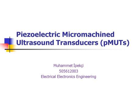 Piezoelectric Micromachined Ultrasound Transducers (pMUTs)