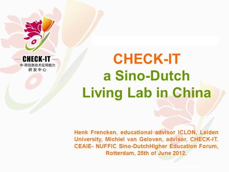 Leiden University to discover Henk Frencken, educational advisor ICLON, Leiden University, Michiel van Geloven, advisor, CHECK-IT. CEAIE- NUFFIC Sino-DutchHigher.