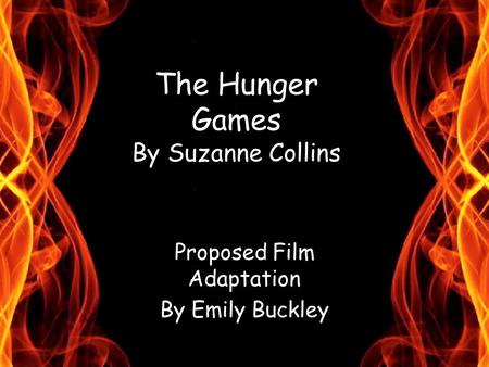 The Hunger Games By Suzanne Collins Proposed Film Adaptation By Emily Buckley.