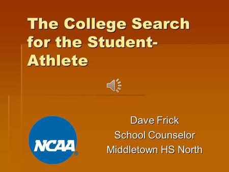 The College Search for the Student- Athlete Dave Frick School Counselor Middletown HS North.
