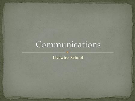 Livewire School. Communication is a process of transferring information from one entity to another. Communication is commonly defined as the imparting.