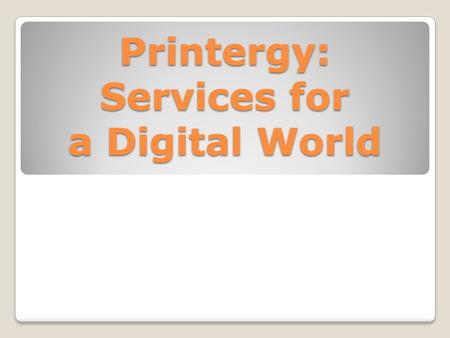 Printergy: Services for a Digital World. What do you have?