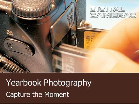 Yearbook Photography Capture the Moment. Get the Picture Get to the event Get close Capture the emotion Use interesting angles Avoid yearbook staff Be.