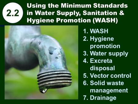 2.2 WASH Hygiene promotion Water supply Excreta disposal