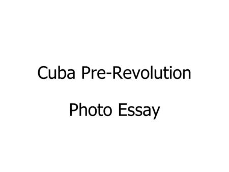 Cuba Pre-Revolution Photo Essay.