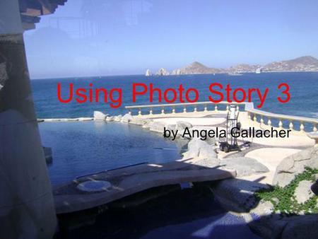 Using Photo Story 3 by Angela Gallacher. How to get Photo Story 3  digitalphotography/photostory/default.msp.