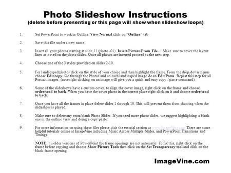 Photo Slideshow Instructions (delete before presenting or this page will show when slideshow loops) 1.Set PowerPoint to work in Outline. View/Normal click.