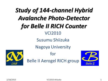 Study of 144-channel Hybrid Avalanche Photo-Detector for Belle II RICH Counter VCI2010 Susumu Shiizuka Nagoya University for Belle II Aerogel RICH group.