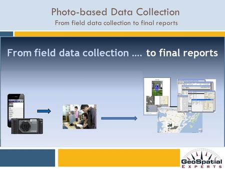 Photo-based Data Collection From field data collection to final reports.