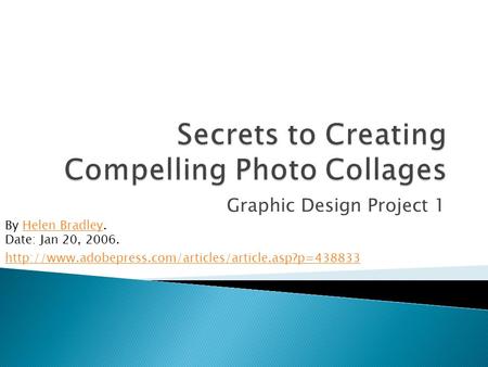 Graphic Design Project 1 By Helen Bradley.Helen Bradley Date: Jan 20, 2006.