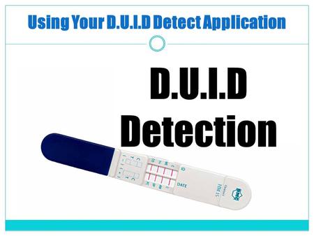 Using Your D.U.I.D Detect Application. Adding D.U.I.D Detect to your phone iPhone 1.Open Safari 2.Enter  3.Click.