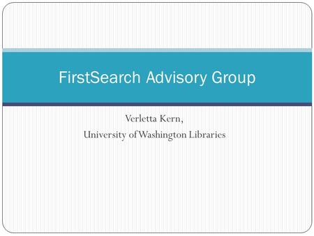 Verletta Kern, University of Washington Libraries FirstSearch Advisory Group.