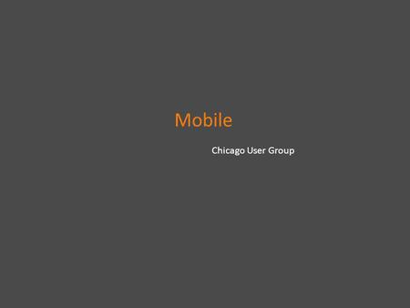 Mobile Chicago User Group. LP Mobile Each Month… 60 Million Visits Monitored 4 Million Messages Sent.